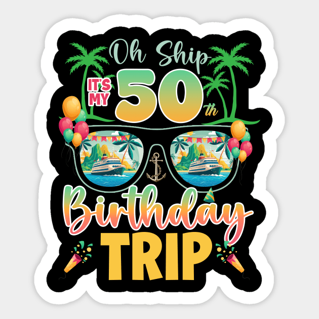 Oh Ship 50th birthday trip cruise Lover B-day Gift For Men Women Sticker by truong-artist-C